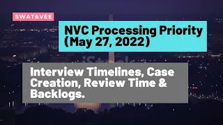 NVC Processing Priority (May 27, 2022) || Interview Timelines, Case Creation, Review Time & Backlogs