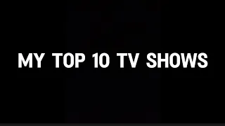 My Top 10 Shows