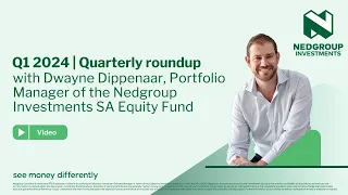 Quarterly Roundup | Q1 2024 | Nedgroup Investments SA Equity Fund