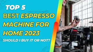Top 5 Best Espresso Machine For Home Of 2023 - Unveiling the Top Picks!