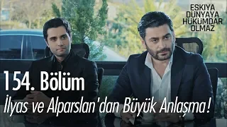 İlyas ve Alparslan'dan büyük anlaşma! - Eşkıya Dünyaya Hükümdar Olmaz 154. Bölüm