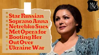 Star Russian Soprano Anna Netrebko Sues Met Opera for Booting Her Out Over Ukraine War