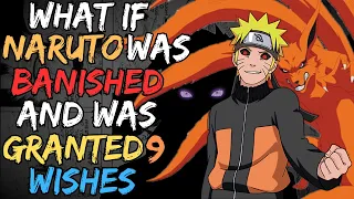 What If Naruto Was Banished & Was Granted 9 Wishes | Part 1 | [ God Like Naruto ]