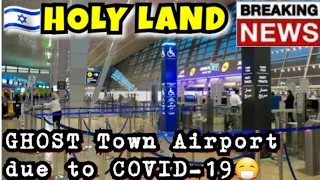HOLY LAND🇮🇱: Turns GHOST Town Ben-Gurion Airport due to 76 infected by Global Pandemic COVID-19