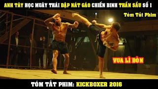 [Review Phim] Anh Tây Học MUÂY THÁI Đập Nát Gáo Chiến Binh Thái Lọ Báo Thù CHo Anh Trai | KickBoxer