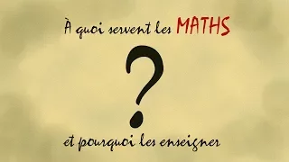 A quoi servent les Maths et pourquoi on les enseigne ?