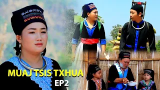 MUAJ TSIS TXHUA EP02 (Hmong New Movie)