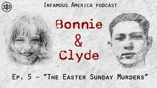 INFAMOUS AMERICA | Bonnie & Clyde Ep5: “The Easter Sunday Murders”