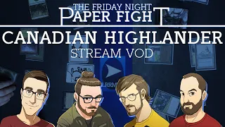 Canadian Highlander || Friday Night Paper Fight 2022-04-01