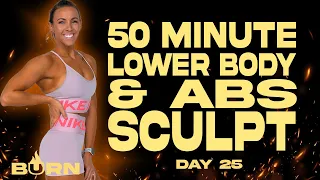 50 Minute Lower Body and Abs Sculpt Workout | BURN - Day 25