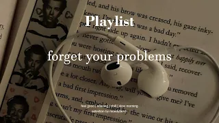 Songs that make you forget your problems