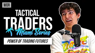 Tactical Traders: Trading Futures, Accepting Losses, Mindset | WOR Podcast - Miami Series EP.20