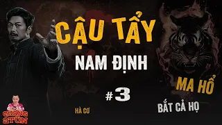 Đọc Truyện Đêm Khuya Quàng A Tũn : CẬU TẨY NAM ĐỊNH ĐUỔI VONG HỔ ĐỘNG MỘ BẮT CẢ HỌ tập 3