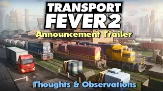 Transport Fever 2 - Announcement Trailer: Thoughts & Observations