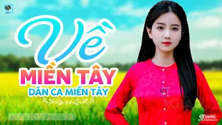 Về Miền Tây - LK Dân Ca Miền Tây 2024, Nhạc Trữ Tình Quê Hương Chọn Lọc - Dân Ca Miền Tây