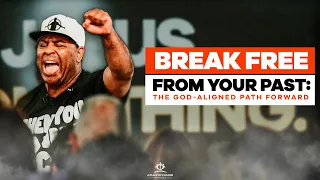 BREAK FREE From your Past: The God-Aligned Path Forward | Eric Thomas