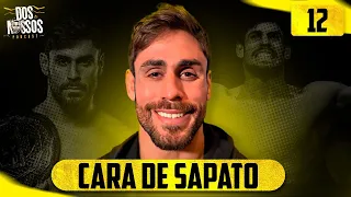 CARA DE SAPATO - DOS NOSSOS PODCAST | EP#12