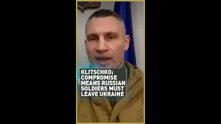 Klitschko: Compromise means Russian soldiers must leave Ukraine