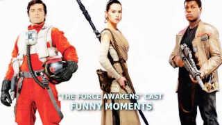 Star Wars: The Force Awakens - Cast Funny Moments