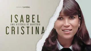 Isabel Cristina: Uma História de Martírio | Original Lumine