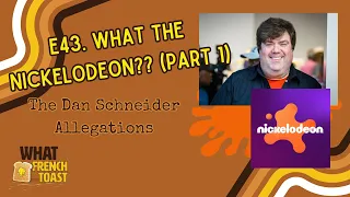 E43. What The Nickelodeon?? Part 1