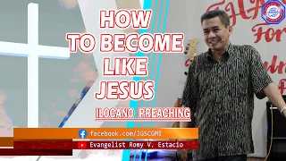 (ILOCANO PREACHING) HOW TO BECOME LIKE JESUS