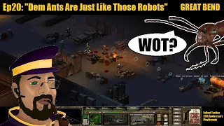 "Dem Ants Are Just Like Those Robots" | Great Bend | FOT 20th Anniversary Playthru (Redux v1.3) Ep20