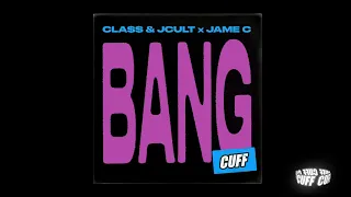 CUFF143: Cla$$ & JCult x Jame C - Bang (Original Mix) [CUFF] Official