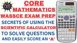 SECRETS OF USING SCIENTIFIC CALCULATOR TO SOLVE WASSCE CORE MATHEMATICS AND EASILY SCORE AN “A”