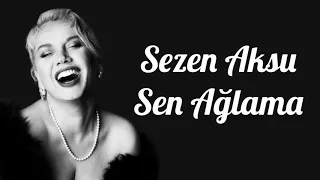 Sezen Aksu - sen ağlama ( lyrics )