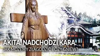 AKITA. NADCHODZI STRASZLIWA KARA. Jak możemy złagodzić BOŻY GNIEW? || Czas Maryi #4