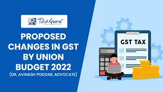 Proposed Changes in GST by Union Budget 2022