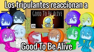 Los tripulantes reaccionan a Good To Be Alive