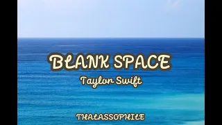 Blank Space - Taylor swift (Audio) | Thalassophile