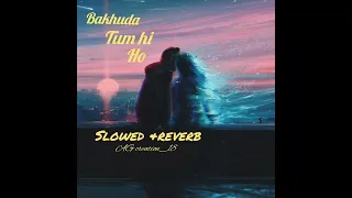 Bakhuda Tumhi Ho || slowed &reverb || Atif Aslam AlkaYagnik || Kismat Konnection || 2009