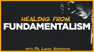Religious Trauma: Fundamentalism in Religion and Its Effects on the Body with Dr. Laura Anderson