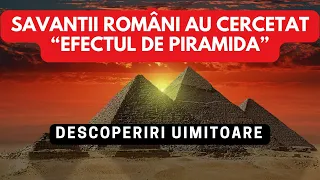 Savanții români au cercetat Efectul de Piramidă. Descoperiri uimitoare!