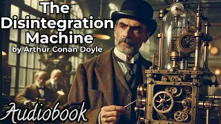 The Disintegration Machine by Arthur Conan Doyle - Full Audiobook | Sherlock Holmes Mystery