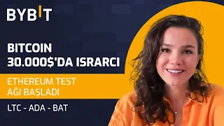 🙄BITCOIN 30.000$'DA ISRARCI 👀 ETHEREUM TEST AĞI BAŞLADI🟢 LTC - ADA - BAT 🔍