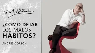 ¿Cómo dejar los malos hábitos? - Andrés Corson | Prédicas Cortas #111