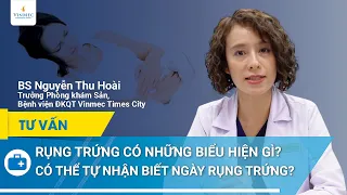 Khi rụng trứng cơ thể có biểu hiện gì đặc biệt | BS Nguyễn Thu Hoài, BV Vinmec Times City (Hà Nội)