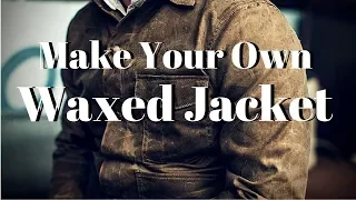 Make Your Own Waxed Jacket