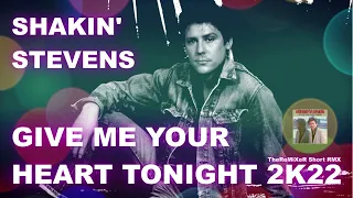 SHAKIN' STEVENS - GIVE ME YOUR HEART TONIGHT 2K22 (TheReMiXeR Short RMX)