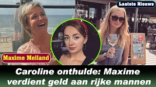 Caroline van Eeden onthult het eerste geheim: Maxime Meiland verdient geld aan rijke mannen