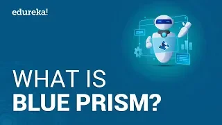 What is Blue Prism? | Introduction to Blue Prism | RPA Blue Prism Tutorial For Beginners | Edureka