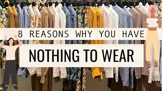 8 Reasons why you have NOTHING to wear | Why you HATE your clothes