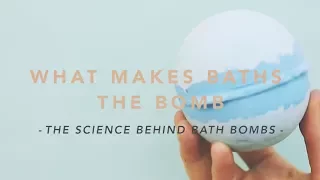 What Makes Baths the Bomb: The Science Behind Bath Bombs