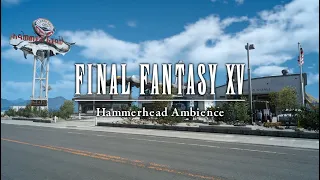 Final Fantasy XV | 30 min of Hammerhead Ambience | Chill and Relax | ASMR