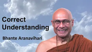 Bhante Aranavihari - Correct Understanding - 2023-09-24