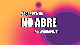 Vegas Pro 19: No abre en Windows 11.